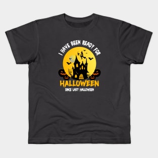 I have been ready for halloween since last Halloween Kids T-Shirt